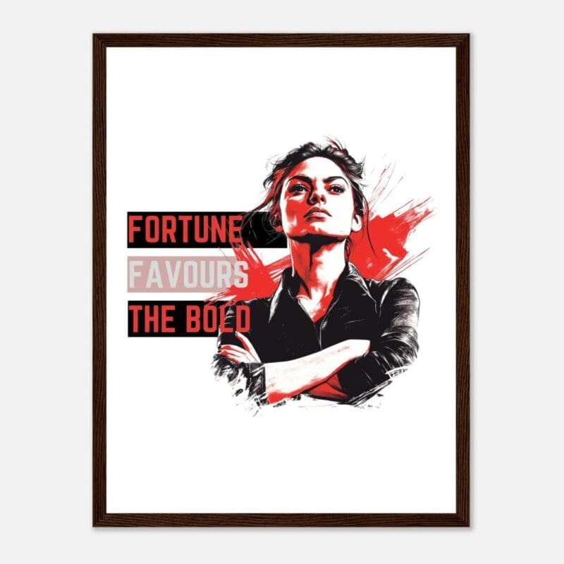 The Fortune Favours the Bold Framed Poster features a confident woman with arms crossed, in black and white with red accents, and bold “Fortune Favours the Bold” lettering on a clean white background.