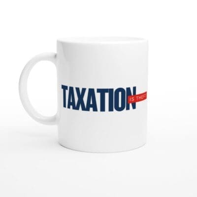 Taxation Is Theft Mug – Bold Libertarian Ceramic Coffee Cup